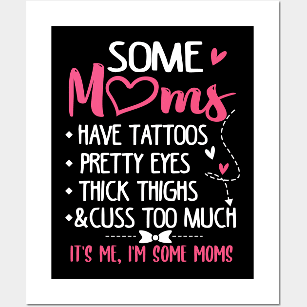 Some Moms Have Tattoos Pretty Eyes Thick Thighs and Cuss Too Much Wall Art by jonetressie